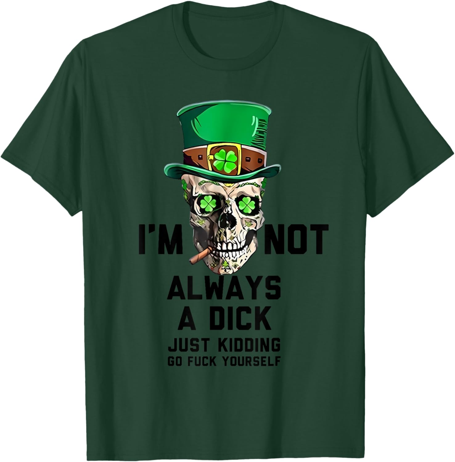 I'm Not Always A Dick Just Kidding Go Fck Yourself Irish