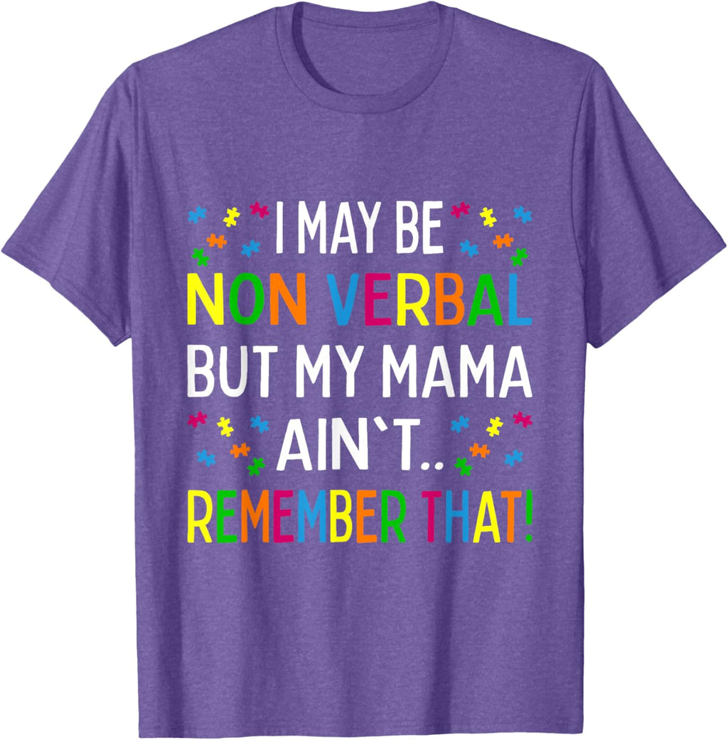 I May Be Non Verbal But My Mama Ain't Remember That Autism