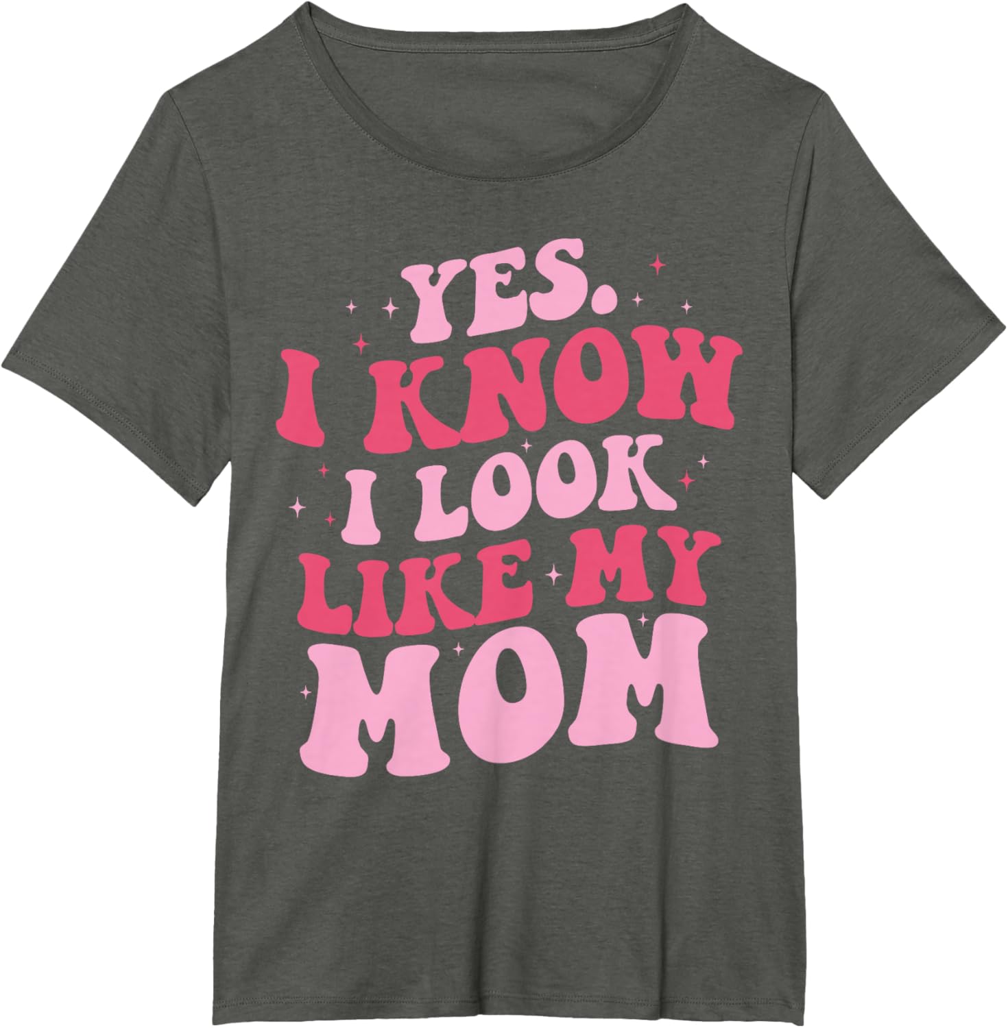 Yes I Know I Look Like My Mom Funny Daughter Mother's Day