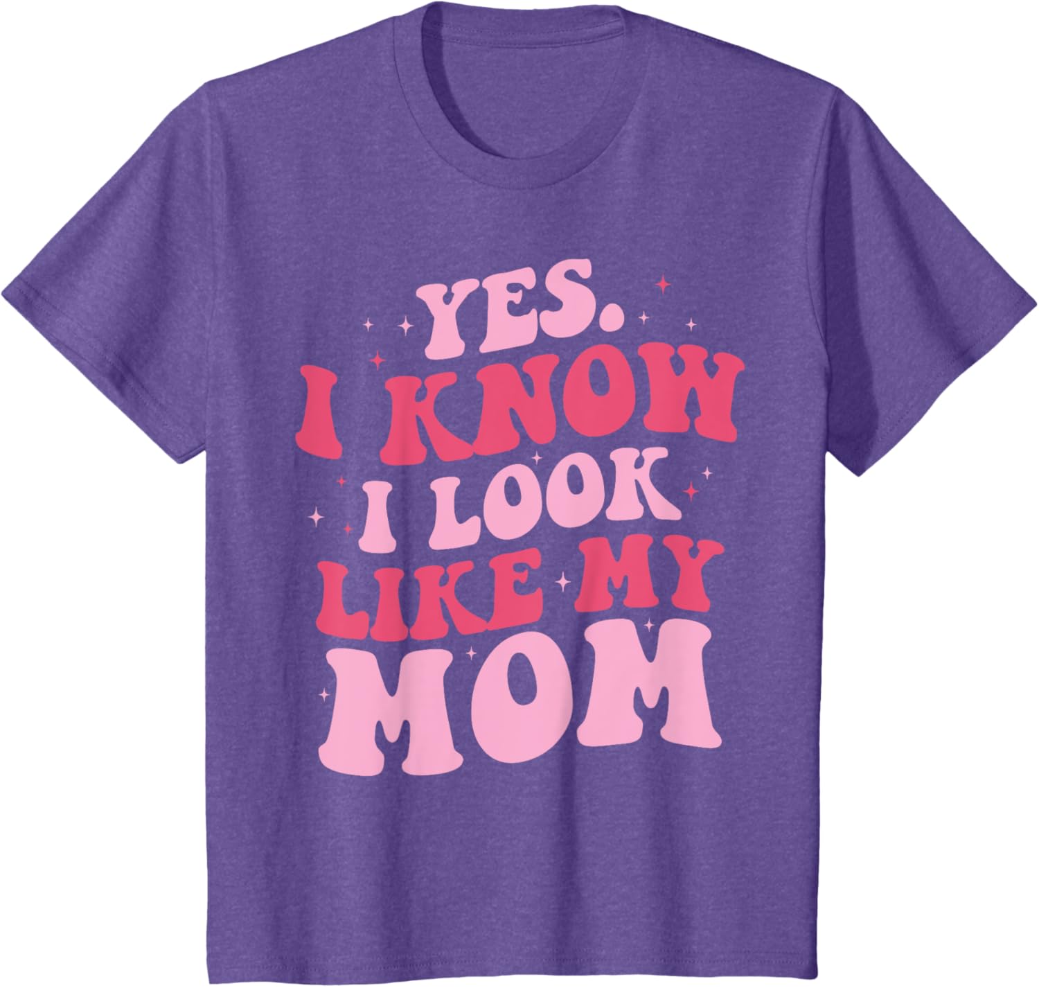 Yes I Know I Look Like My Mom Funny Daughter Mother's Day