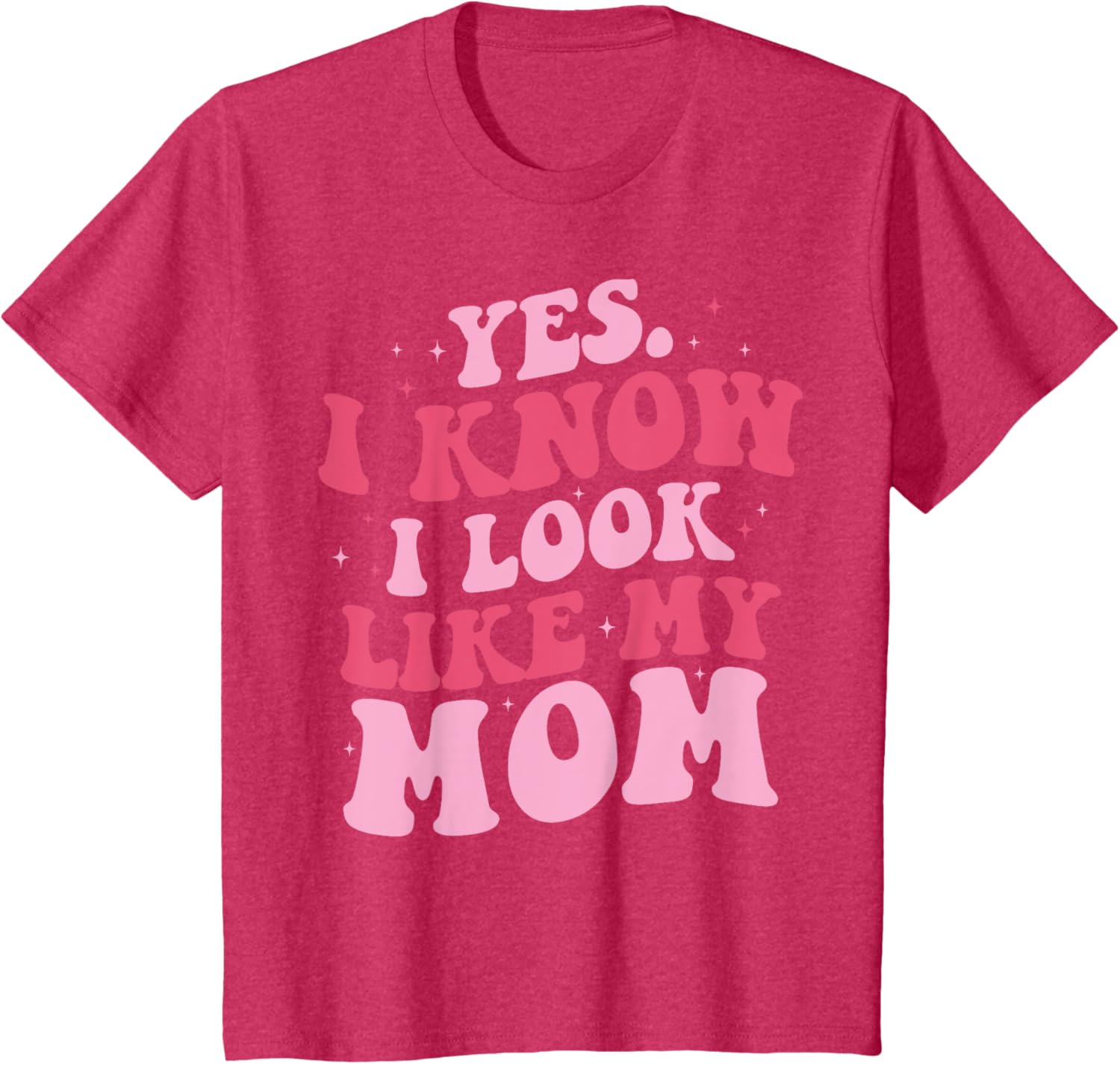 Yes I Know I Look Like My Mom Funny Daughter Mother's Day