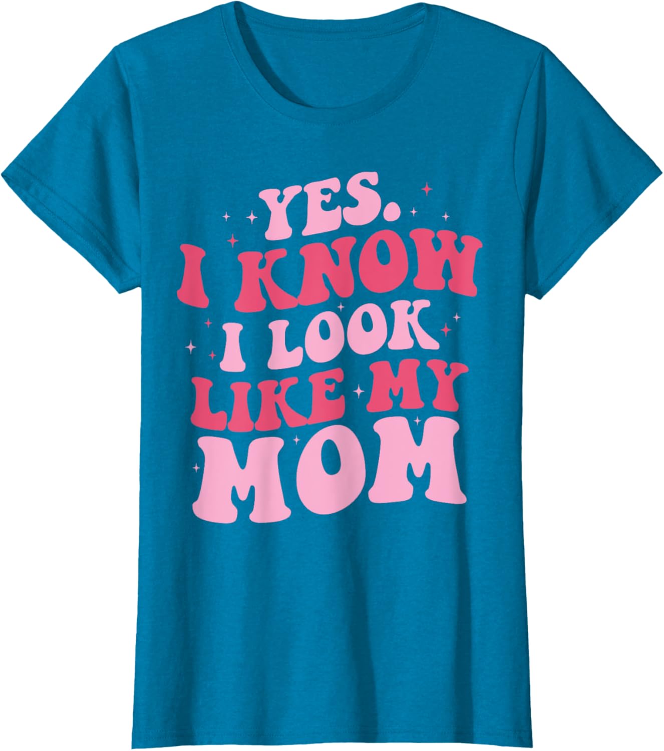 Yes I Know I Look Like My Mom Funny Daughter Mother's Day