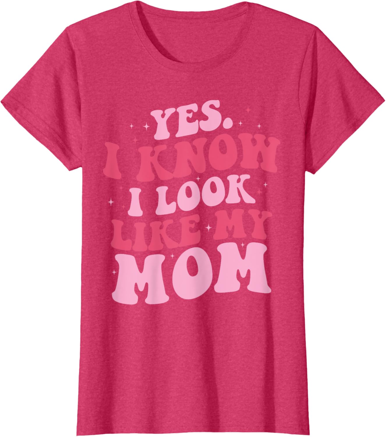 Yes I Know I Look Like My Mom Funny Daughter Mother's Day
