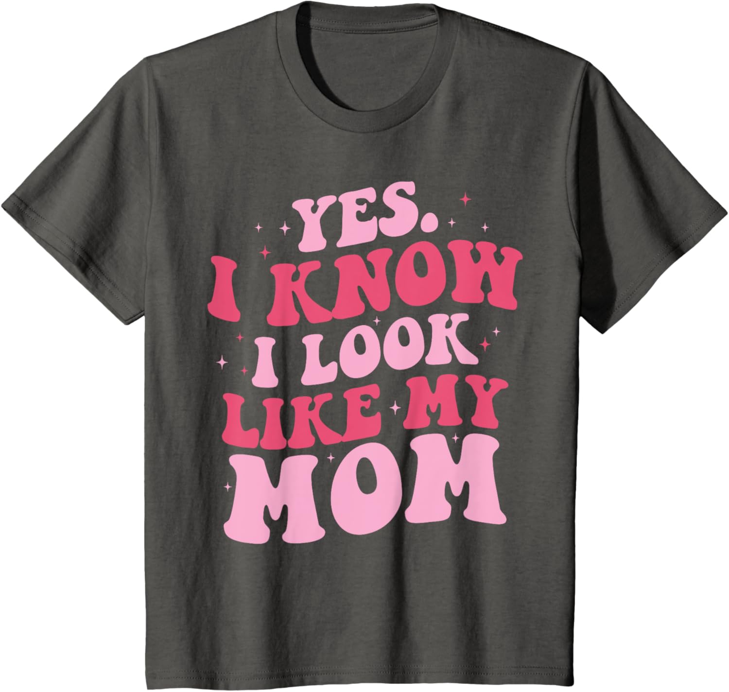 Yes I Know I Look Like My Mom Funny Daughter Mother's Day