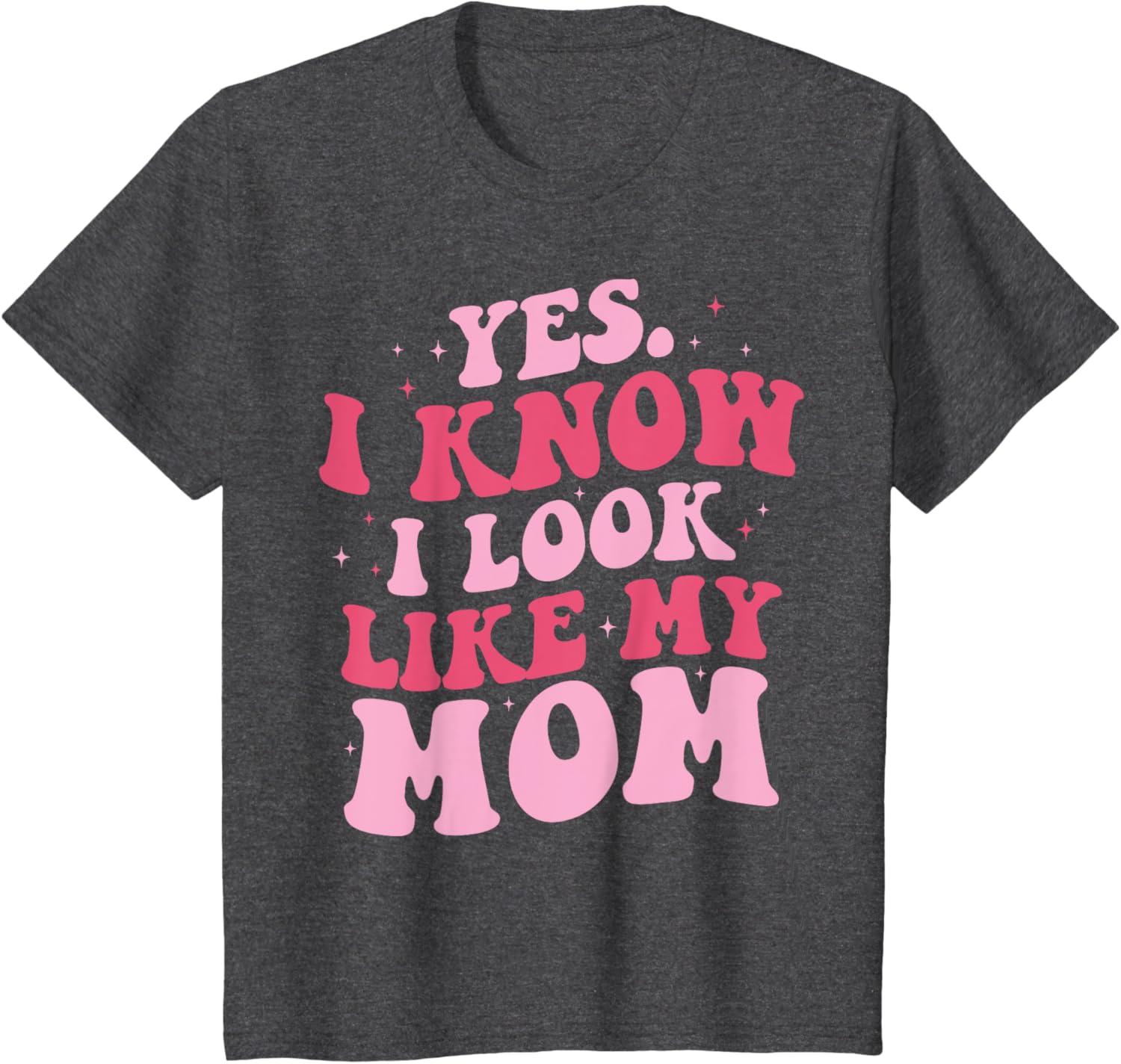 Yes I Know I Look Like My Mom Funny Daughter Mother's Day