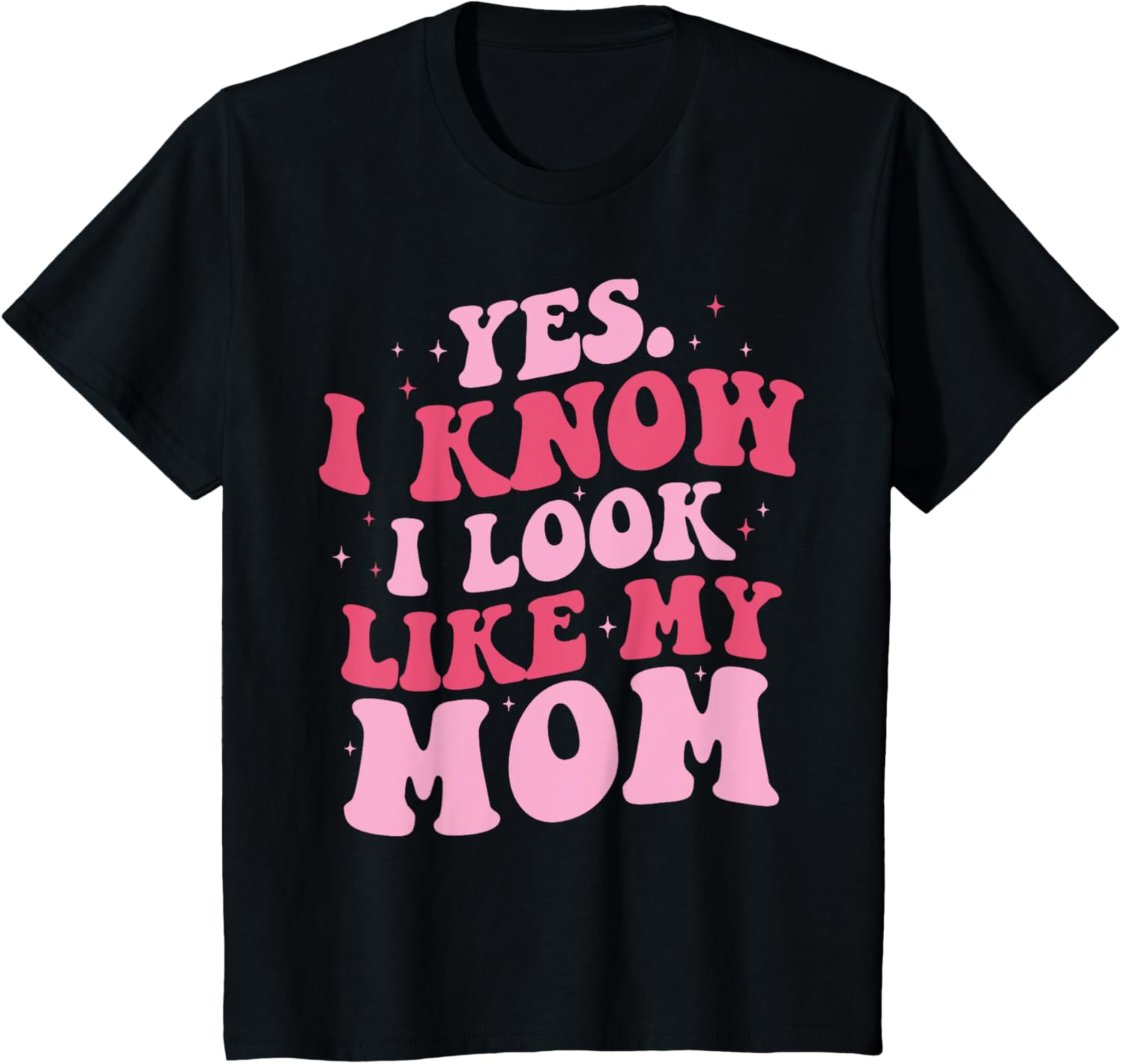 Yes I Know I Look Like My Mom Funny Daughter Mother's Day