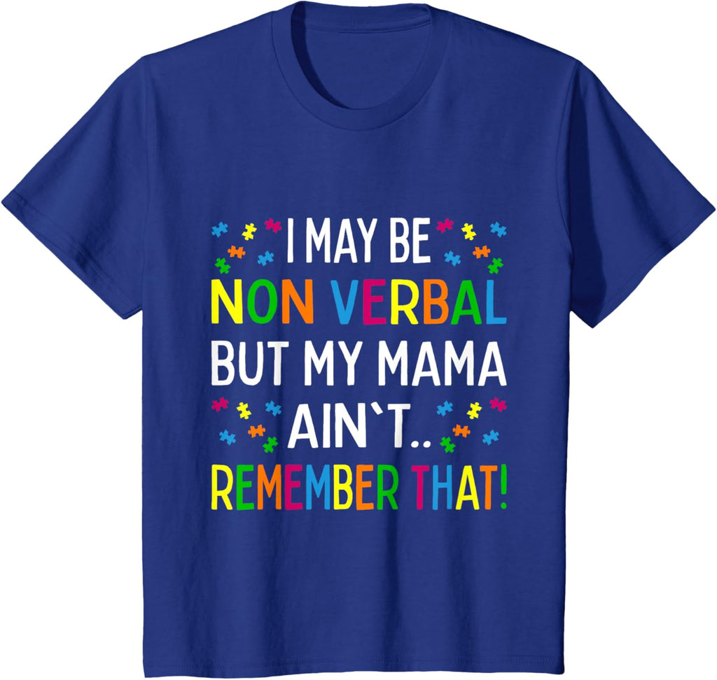 I May Be Non Verbal But My Mama Ain't Remember That Autism