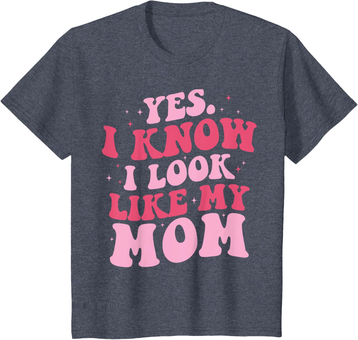 Yes I Know I Look Like My Mom Funny Daughter Mother's Day