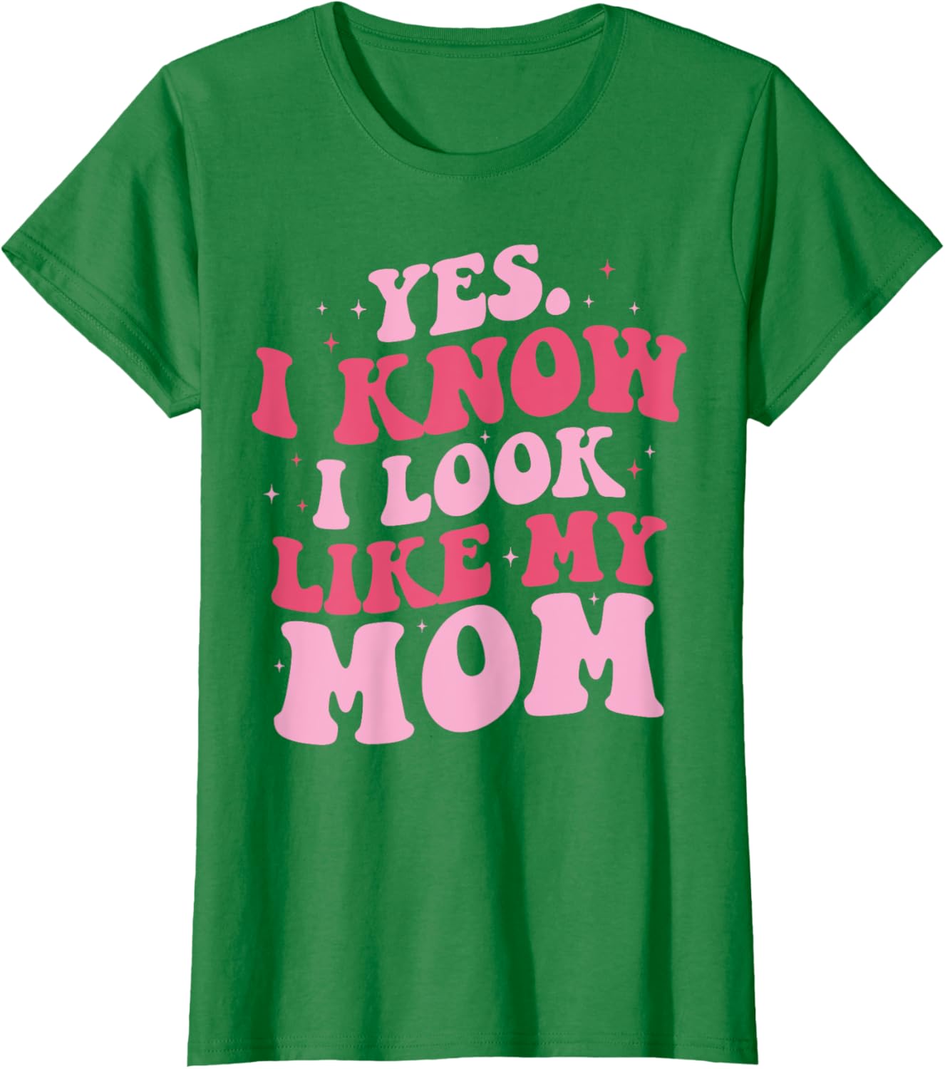 Yes I Know I Look Like My Mom Funny Daughter Mother's Day