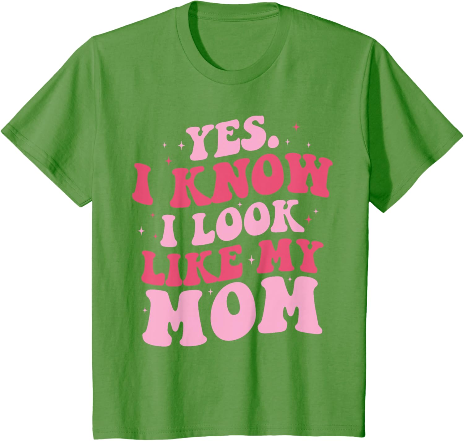Yes I Know I Look Like My Mom Funny Daughter Mother's Day