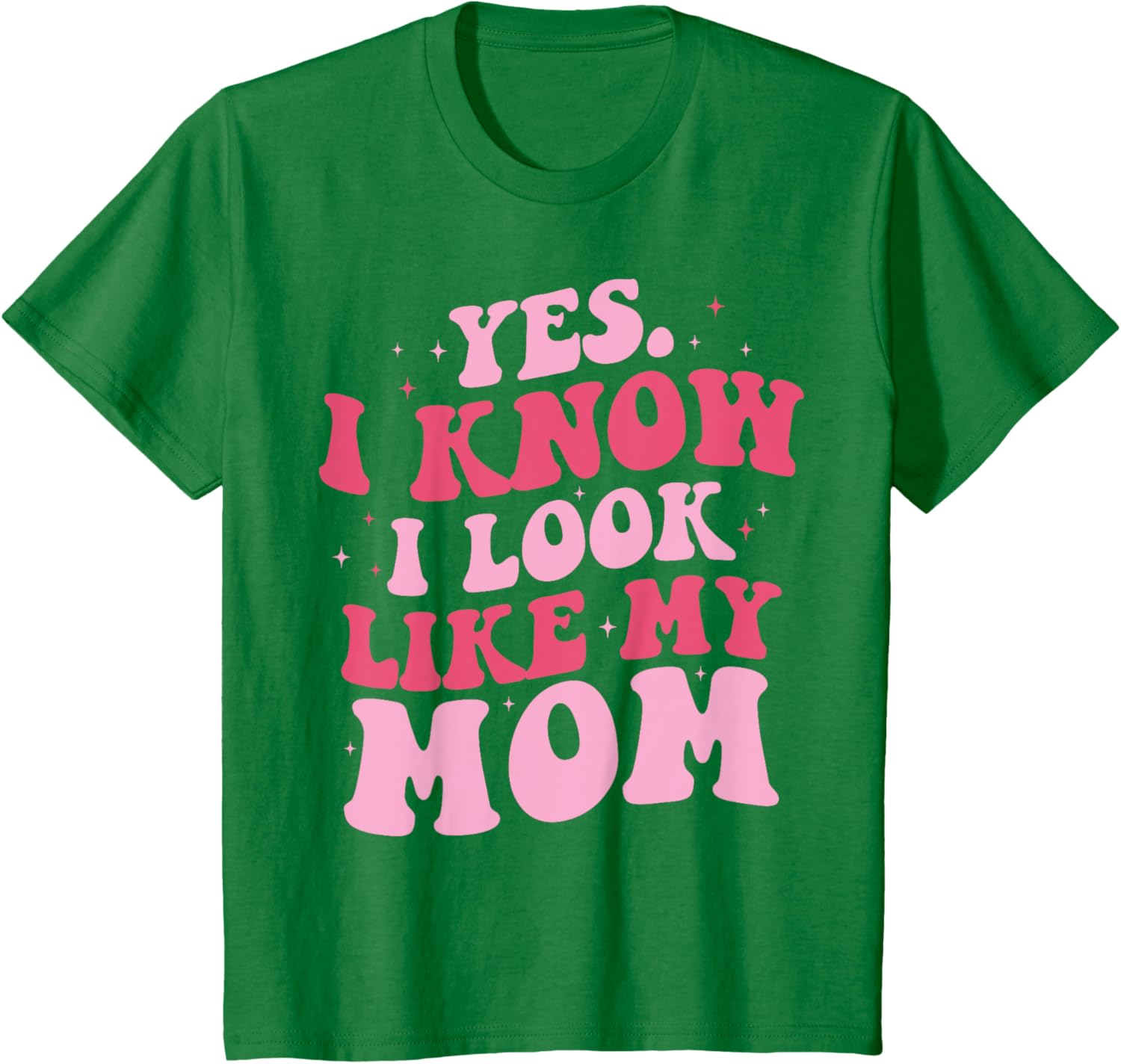 Yes I Know I Look Like My Mom Funny Daughter Mother's Day