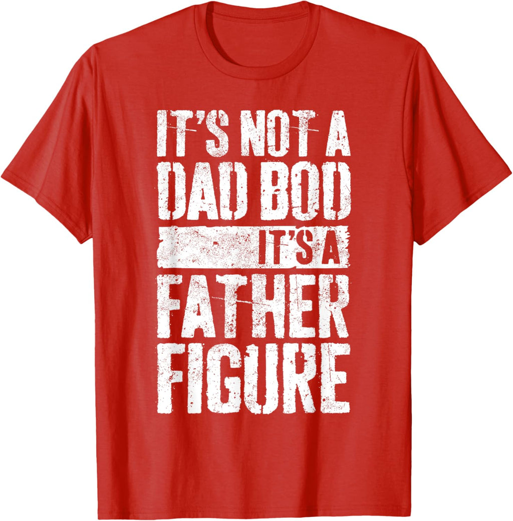 It's Not A Dad Bod It's A Father Figure Shirt Fathers Day