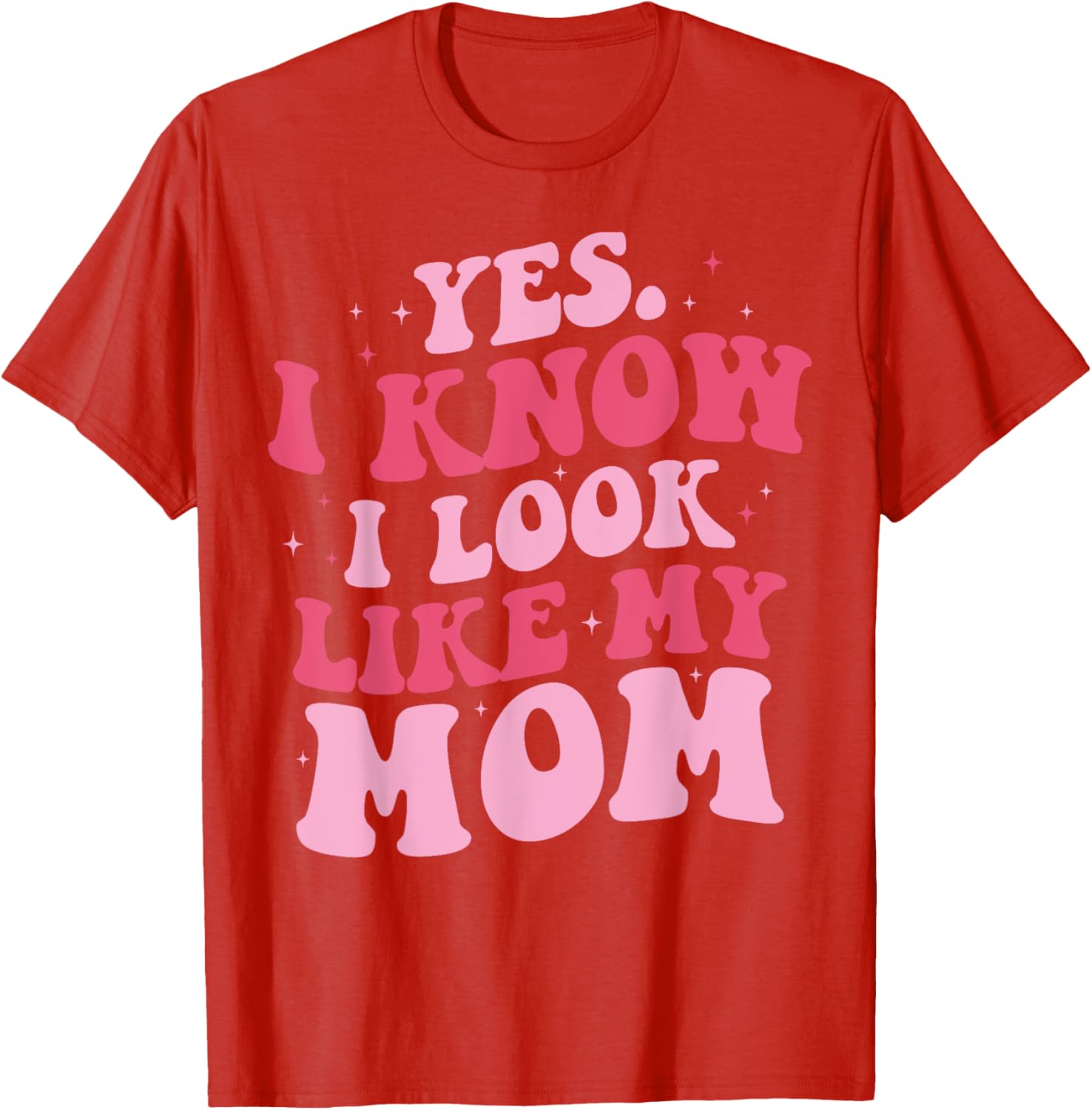 Yes I Know I Look Like My Mom Funny Daughter Mother's Day