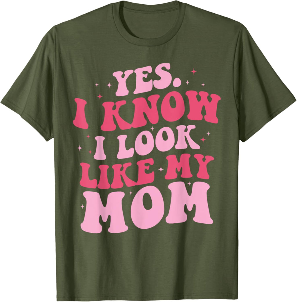 Yes I Know I Look Like My Mom Funny Daughter Mother's Day