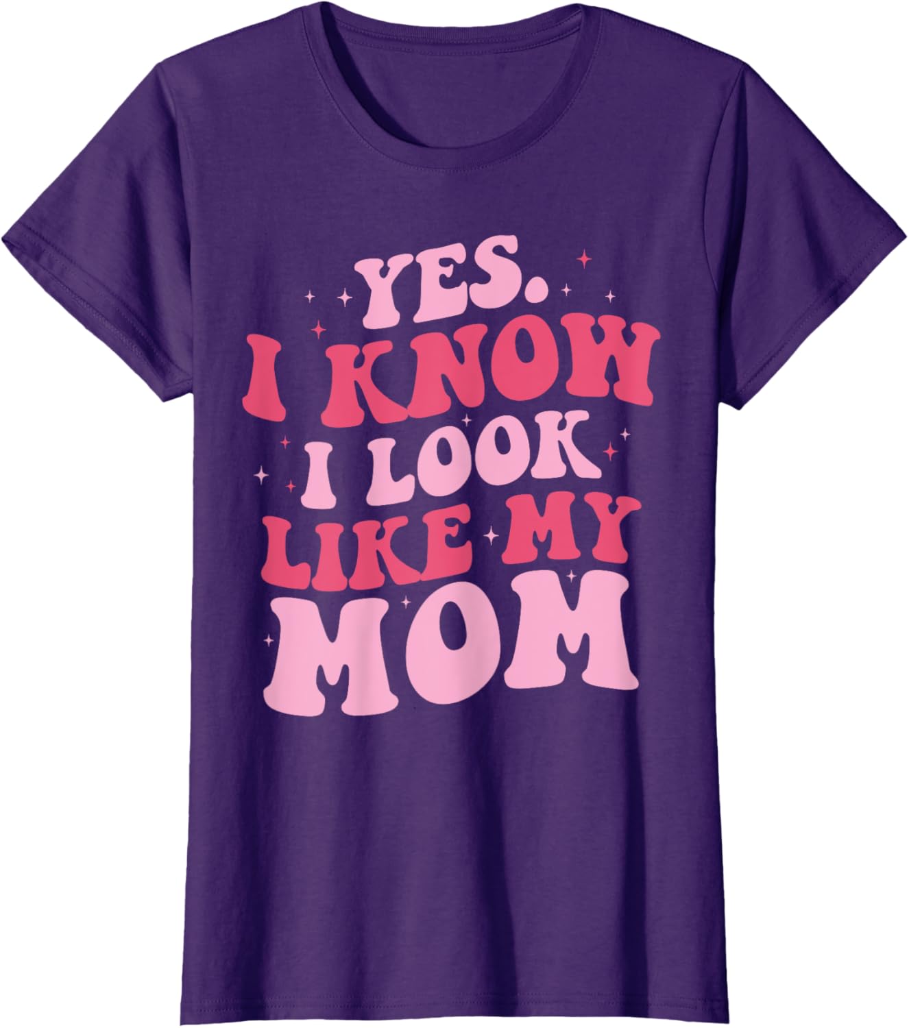 Yes I Know I Look Like My Mom Funny Daughter Mother's Day