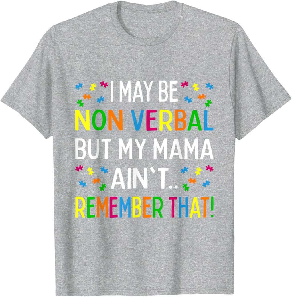 I May Be Non Verbal But My Mama Ain't Remember That Autism